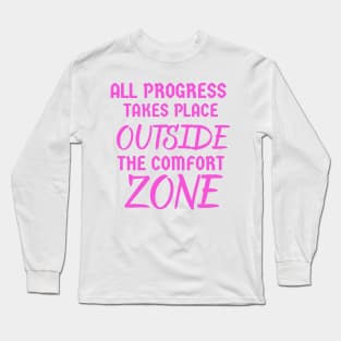 All progress takes place outside the comfort zone 2023 Long Sleeve T-Shirt